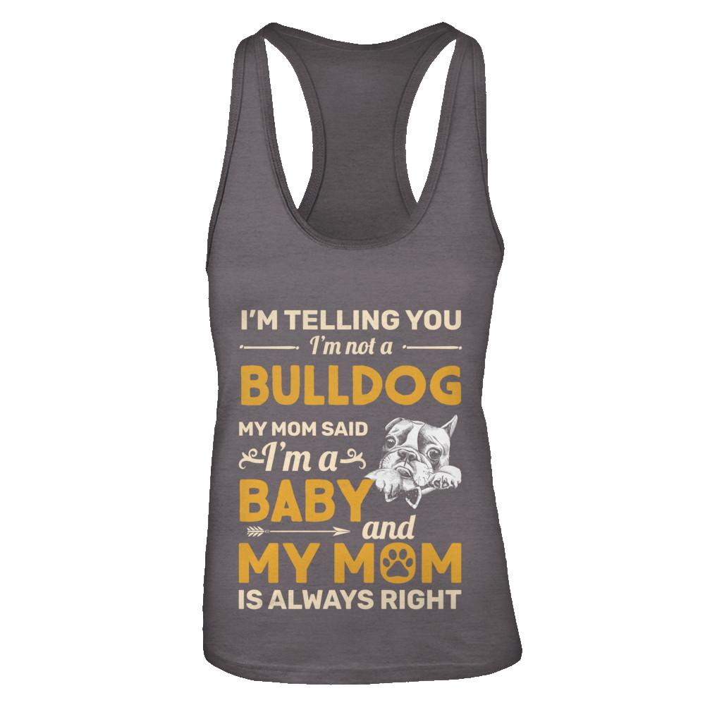 Bulldog I'm Telling You I'm Not A Bulldog My Mom Said-T-Shirt & Tank Top-Women's Ideal Racerback Tank-Dark Grey