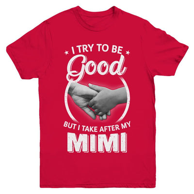 I Try To Be Good But I Take After My Mimi Toddler Kids Youth-Youth Shirt-Youth T-Shirt-Red