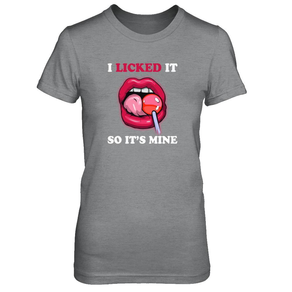 I Licked It So It's Mine-T-Shirt & Tank Top-Women's T-Shirt-Sport Grey