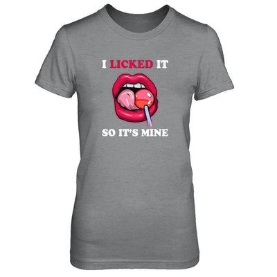 I Licked It So It's Mine-T-Shirt & Tank Top-Women's T-Shirt-Sport Grey