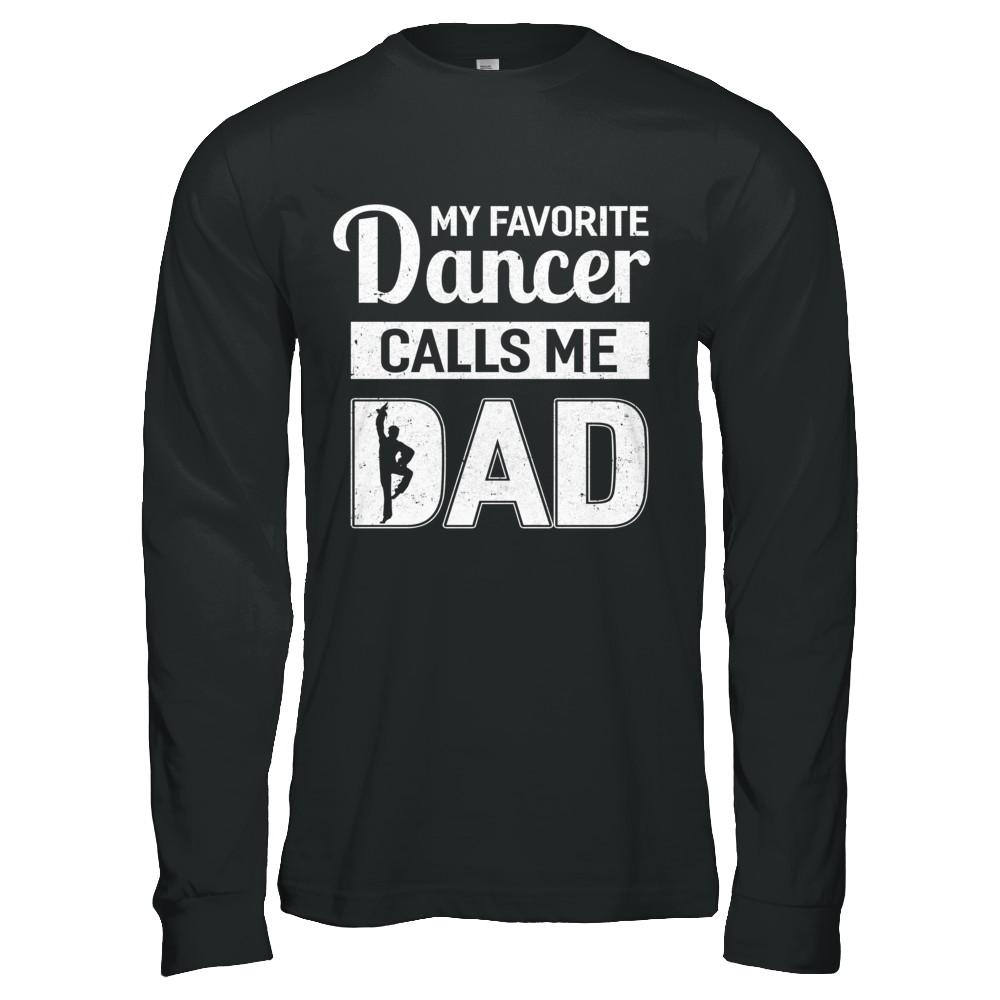 My Favorite Dancer Calls Me Dad Funny Ballet Dance-T-Shirt & Hoodie-Long Sleeve T-Shirt-Black