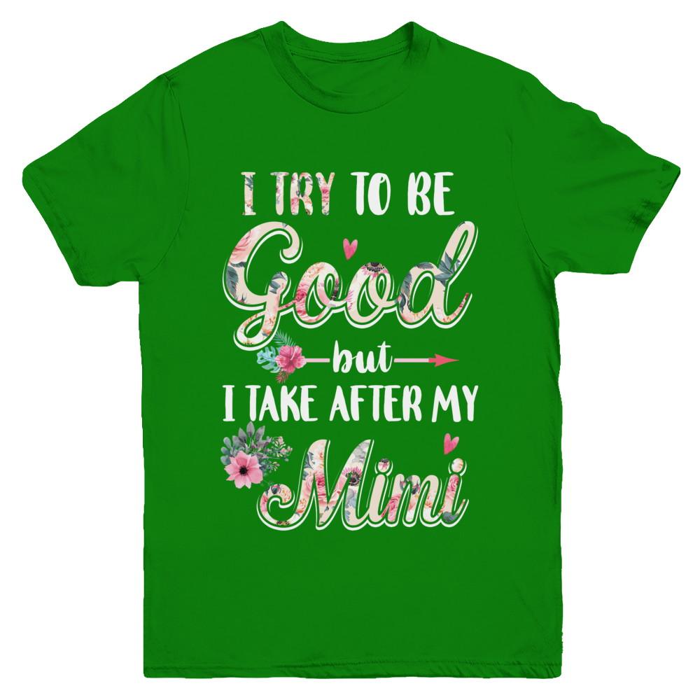 Toddler Kids I Try To Be Good But I Take After My Mimi Youth-Youth Shirt-Youth T-Shirt-Irish Green