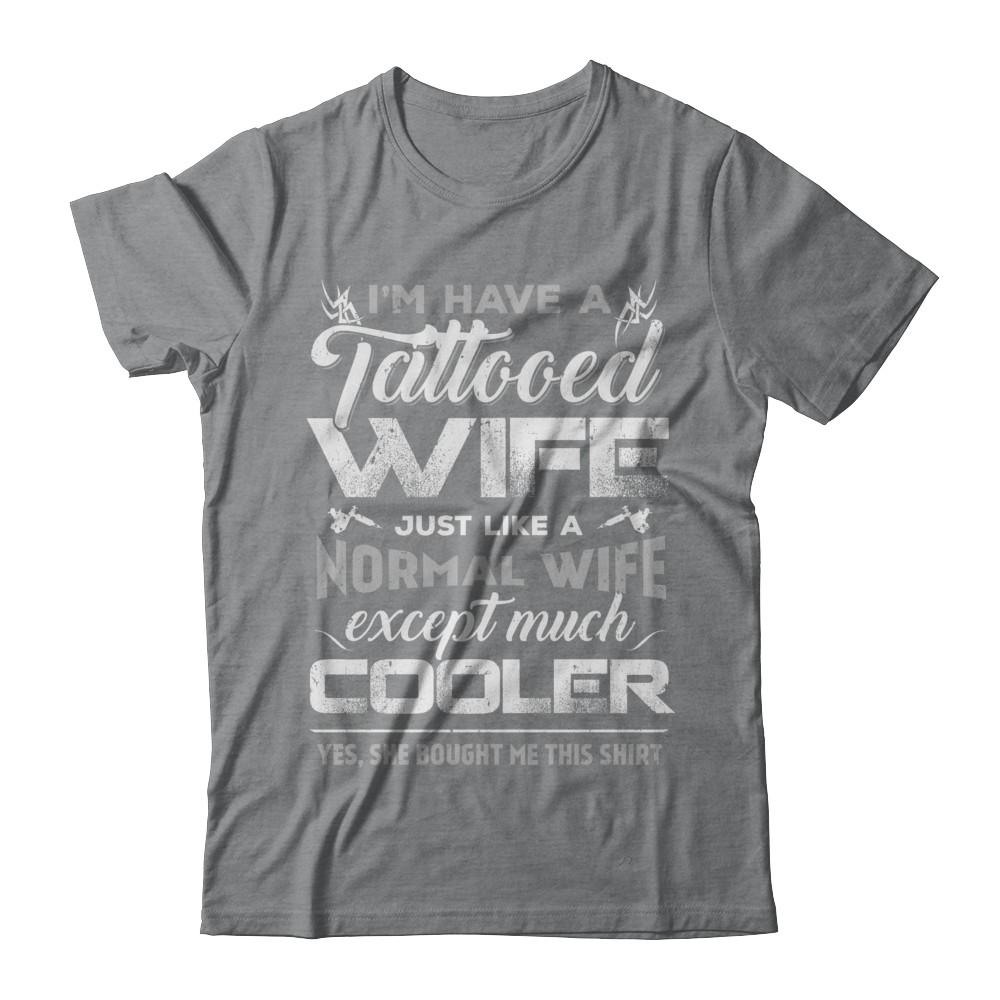 I Have A Tattooed Wife Like A Normal Wife But Cooler-T-Shirt & Hoodie-Classic T-Shirt-Sport Grey