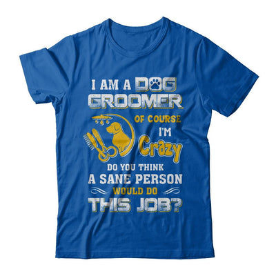 I Am A Dog Groomer Of Course I'm Crazy-T-Shirt & Hoodie-Premium T-Shirt-Royal