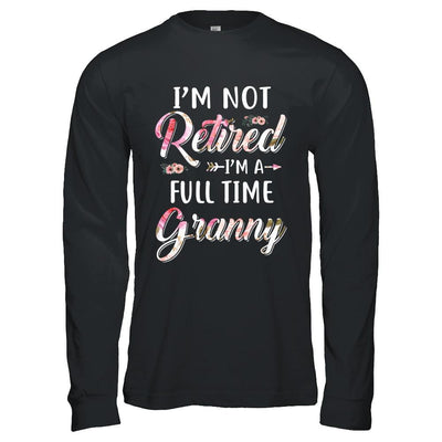 I'm Not Retired I'm A Full Time Granny Mothers Day-T-Shirt & Hoodie-Long Sleeve T-Shirt-Black