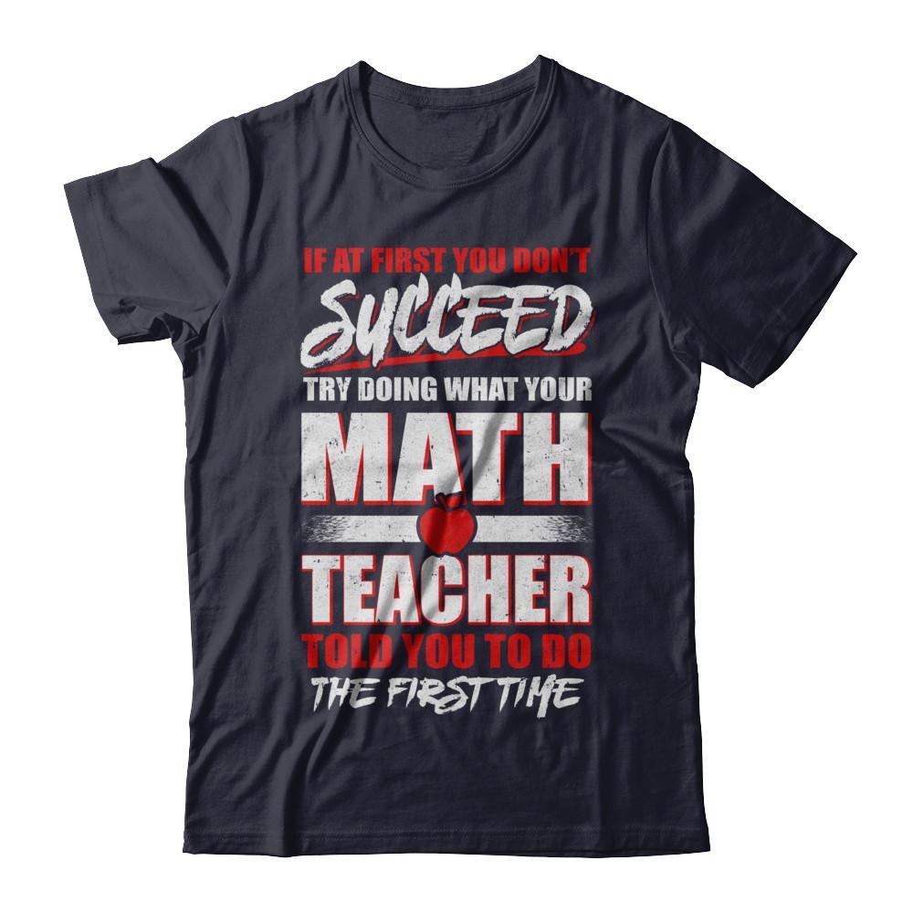If At First You Don't Succeed Try Doing What Your Math Teacher-T-Shirt & Hoodie-Premium T-Shirt-Midnight Navy