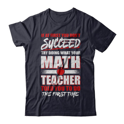 If At First You Don't Succeed Try Doing What Your Math Teacher-T-Shirt & Hoodie-Premium T-Shirt-Midnight Navy