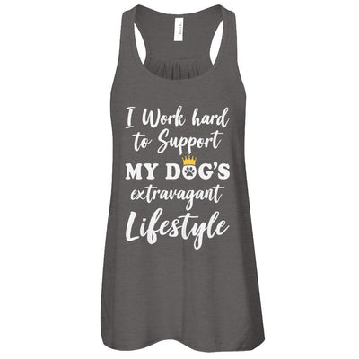 I Work Hard To Support My Dog's Extravagant Lifestyle-T-Shirt & Tank Top-