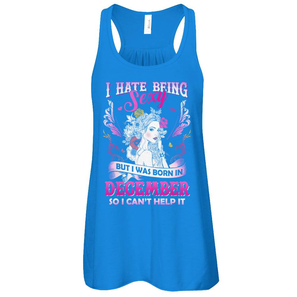 I Hate Being Sexy But I Was Born In December Birthday-T-Shirt & Tank Top-Women's Flowy Racerback Tank-True Royal