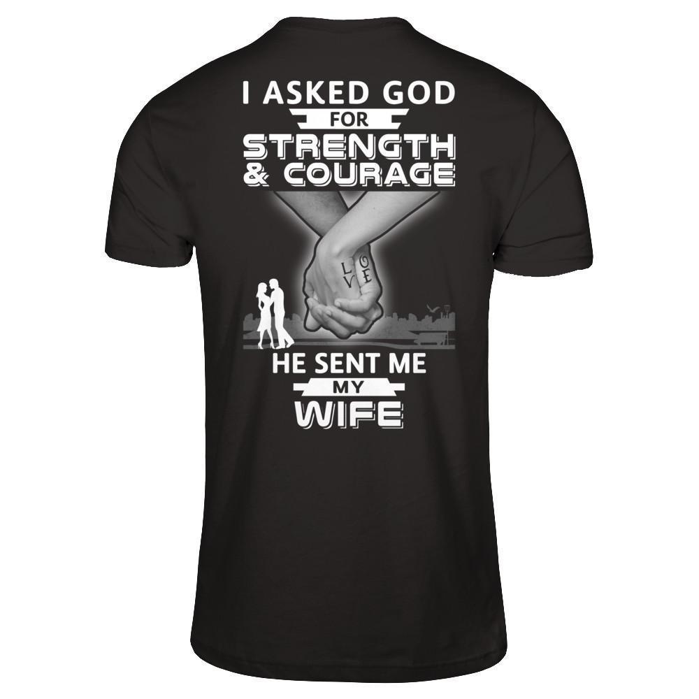 I Asked God For Strength And Courage He Sent Me My Wife-T-Shirt & Hoodie-Classic T-Shirt-Black