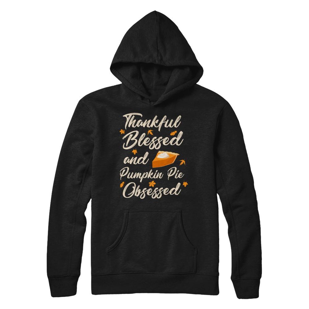 Thankful Blessed And Pumpkin Pie Obsessed Grateful-T-Shirt & Sweatshirt-Pullover Hoodie-Black