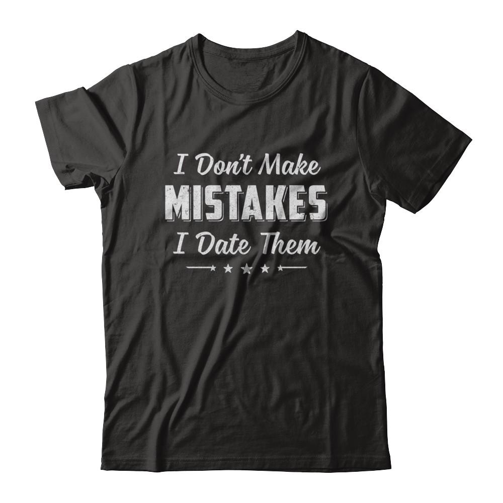 Funny Sayings I Don't Make Mistakes I Date Them-T-Shirt & Hoodie-Classic T-Shirt-Black