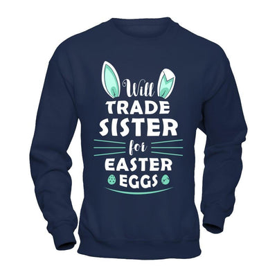 Will Trade Sister For Easter Eggs Funny Easter-T-Shirt & Hoodie-Crewneck Sweatshirt-Navy