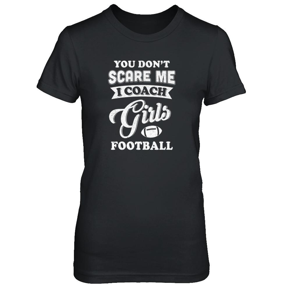 You Don't Scare Me I Coach Girls Football-T-Shirt & Tank Top-Women's T-Shirt-Black