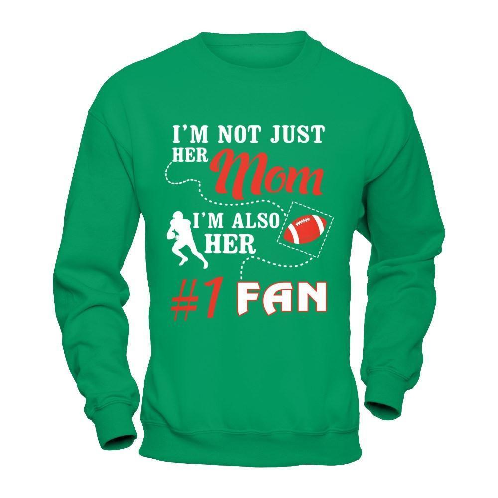I'm Not Just Her Mom I'm Also Her Fan Football Mom-T-Shirt & Hoodie-Crewneck Sweatshirt-Irish Green
