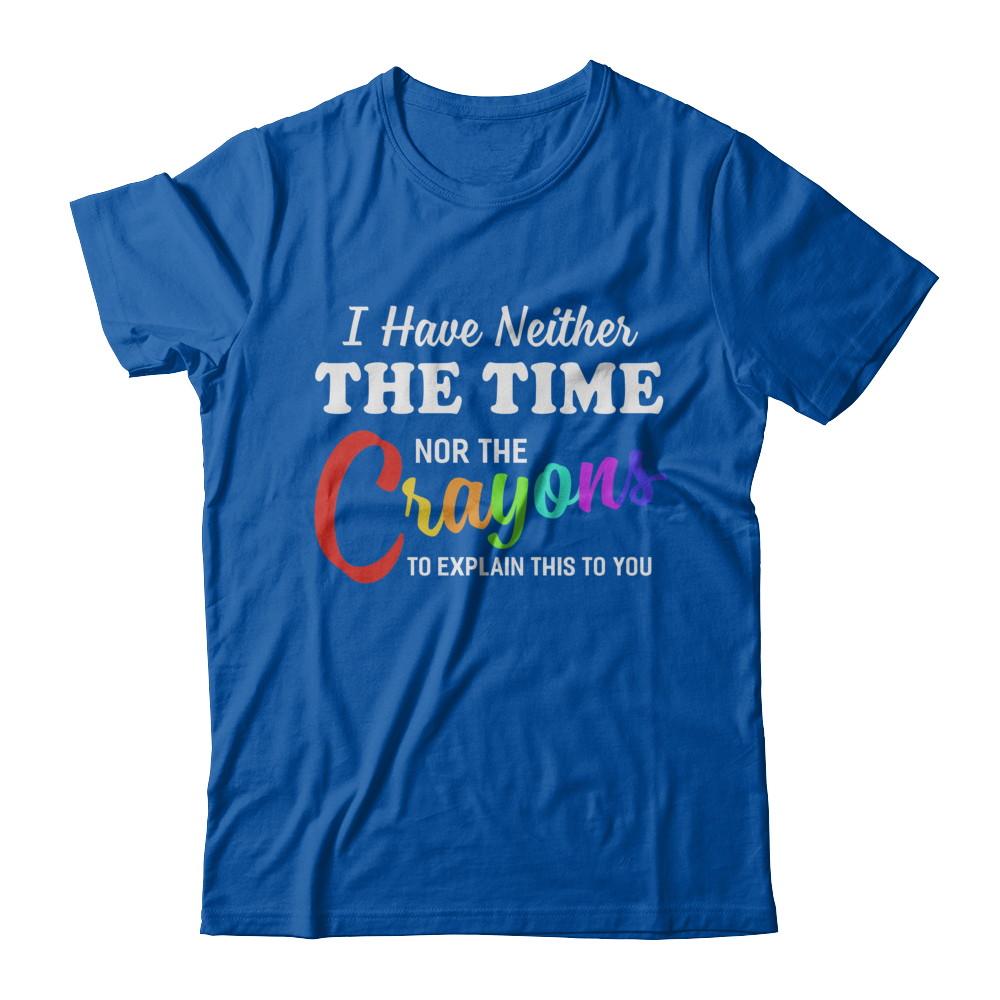 I Have Neither The Time Nor Crayons To Explain This-T-Shirt & Hoodie-Premium T-Shirt-Royal