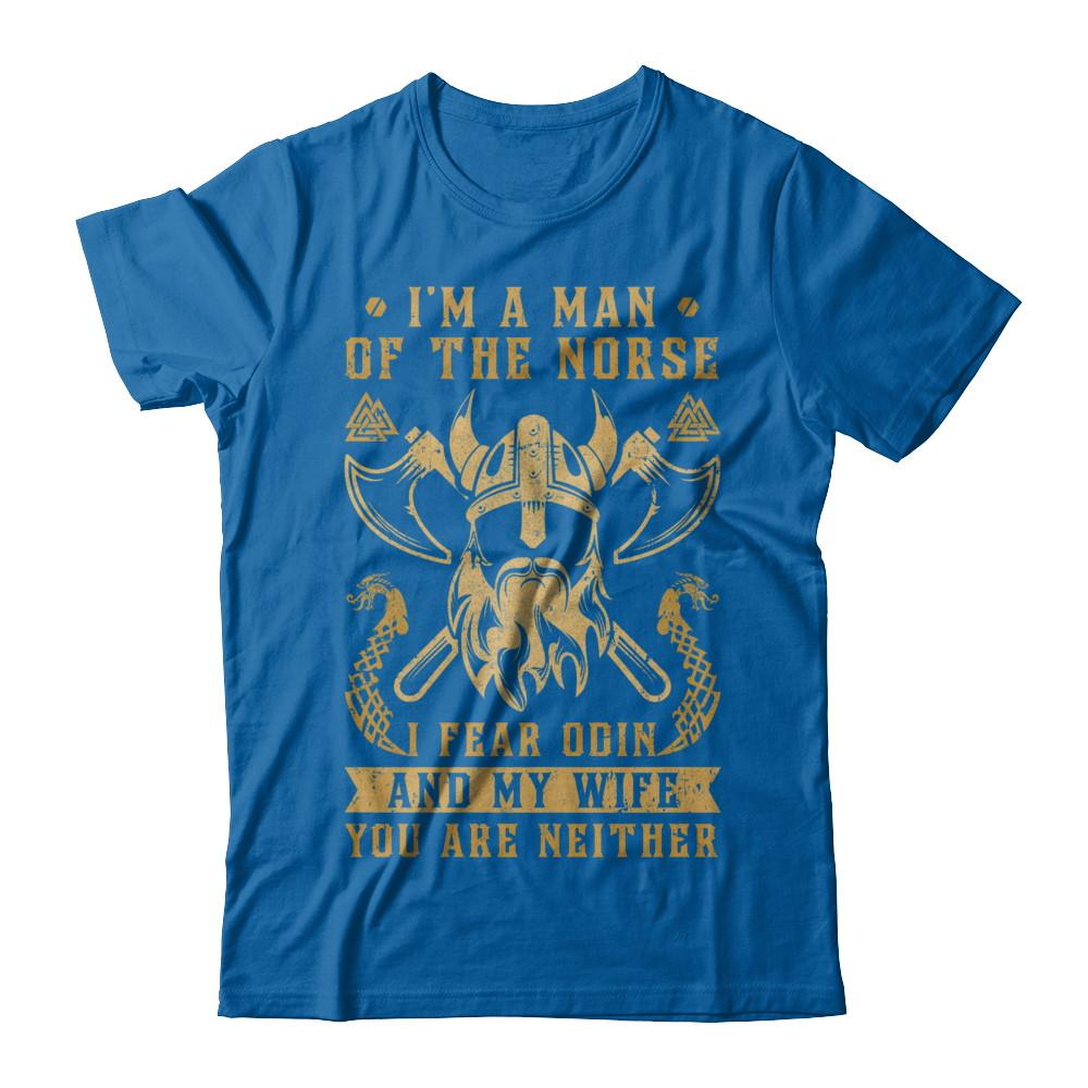 Viking I Am The Man Of The Norse I Fear Odin And My Wife-T-Shirt & Hoodie-Classic T-Shirt-Royal