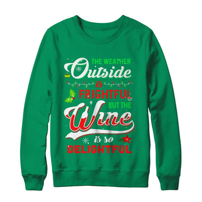 The Weather Outside Is Frightful But The Wine Is So Delightful-T-Shirt & Sweatshirt-Crewneck Sweatshirt-Irish Green