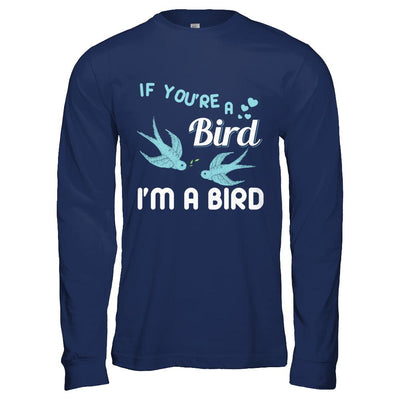 If You're A Bird I'm A Bird Couple Valentine Day Gift-T-Shirt & Hoodie-Long Sleeve T-Shirt-Navy