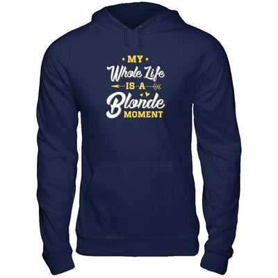 My Whole Life Is A Blonde Moment-T-Shirt & Tank Top-Pullover Hoodie-Navy