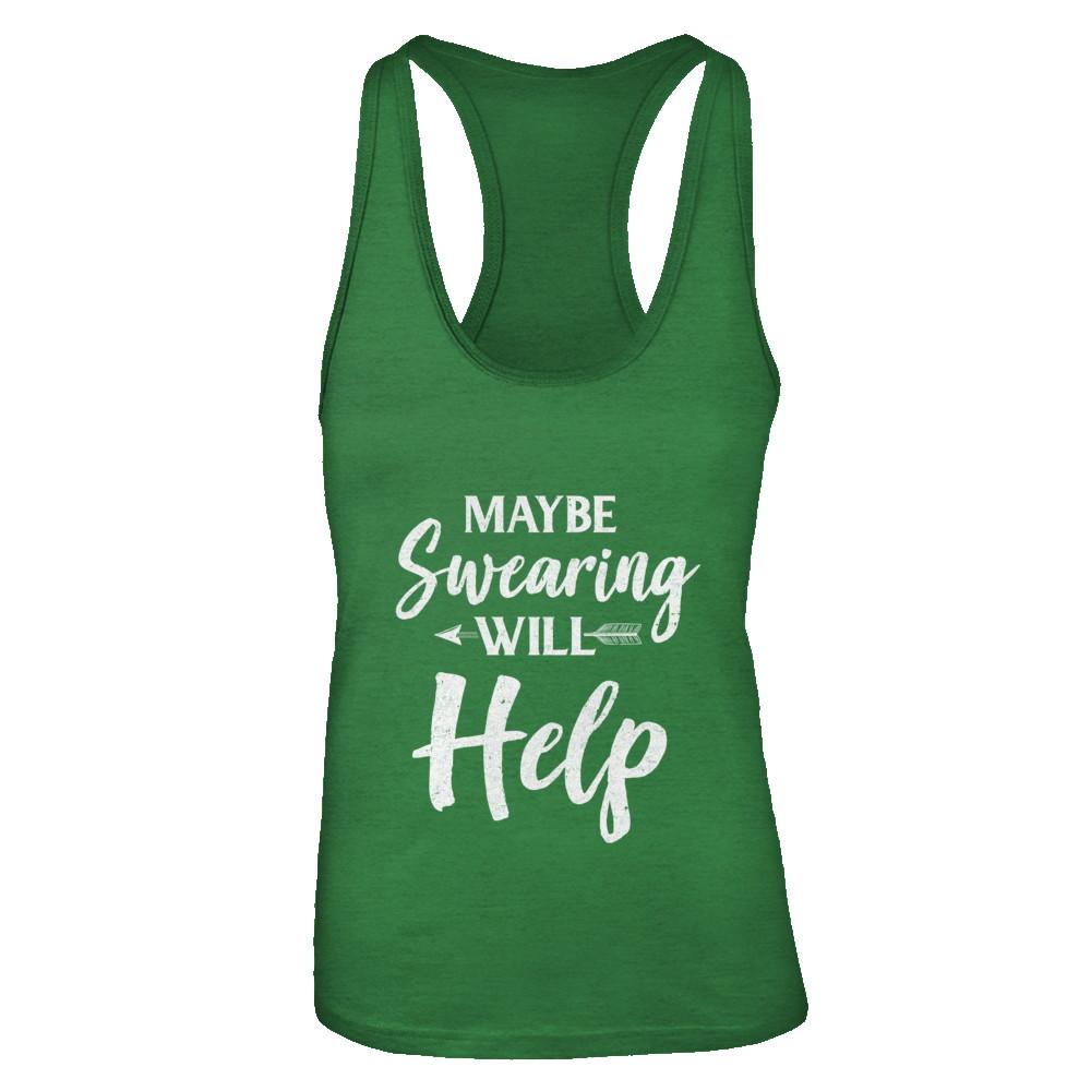 Maybe Swearing Will Help-T-Shirt & Tank Top-