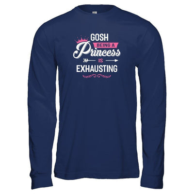 Gosh Being A Princess Is Exhausting-T-Shirt & Tank Top-Long Sleeve T-Shirt-Navy