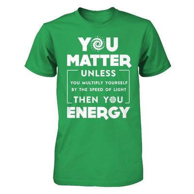 You Matter Then You Energy-T-Shirt & Hoodie-Premium T-Shirt-Kelly Green