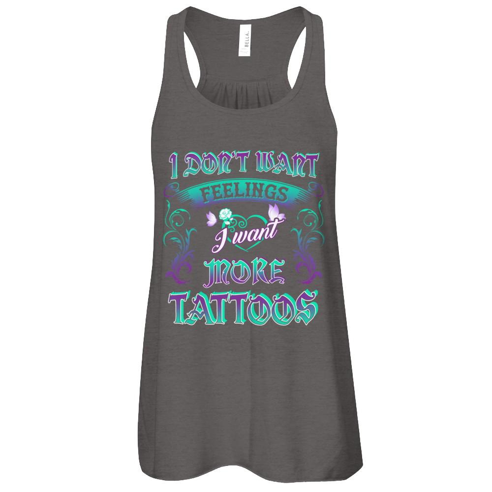 I Don't Want Feelings I Want More Tattoos-T-Shirt & Tank Top-