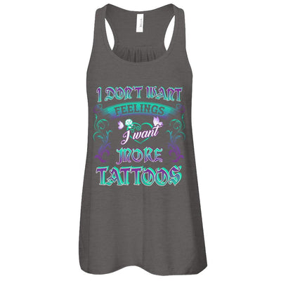 I Don't Want Feelings I Want More Tattoos-T-Shirt & Tank Top-