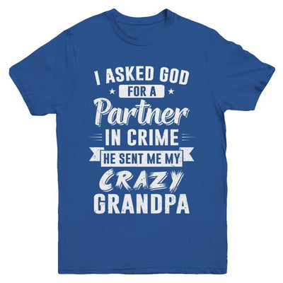 I Asked God For A Partner In Crime He Sent Me Crazy Grandpa Youth-Youth Shirt-Youth T-Shirt-Royal