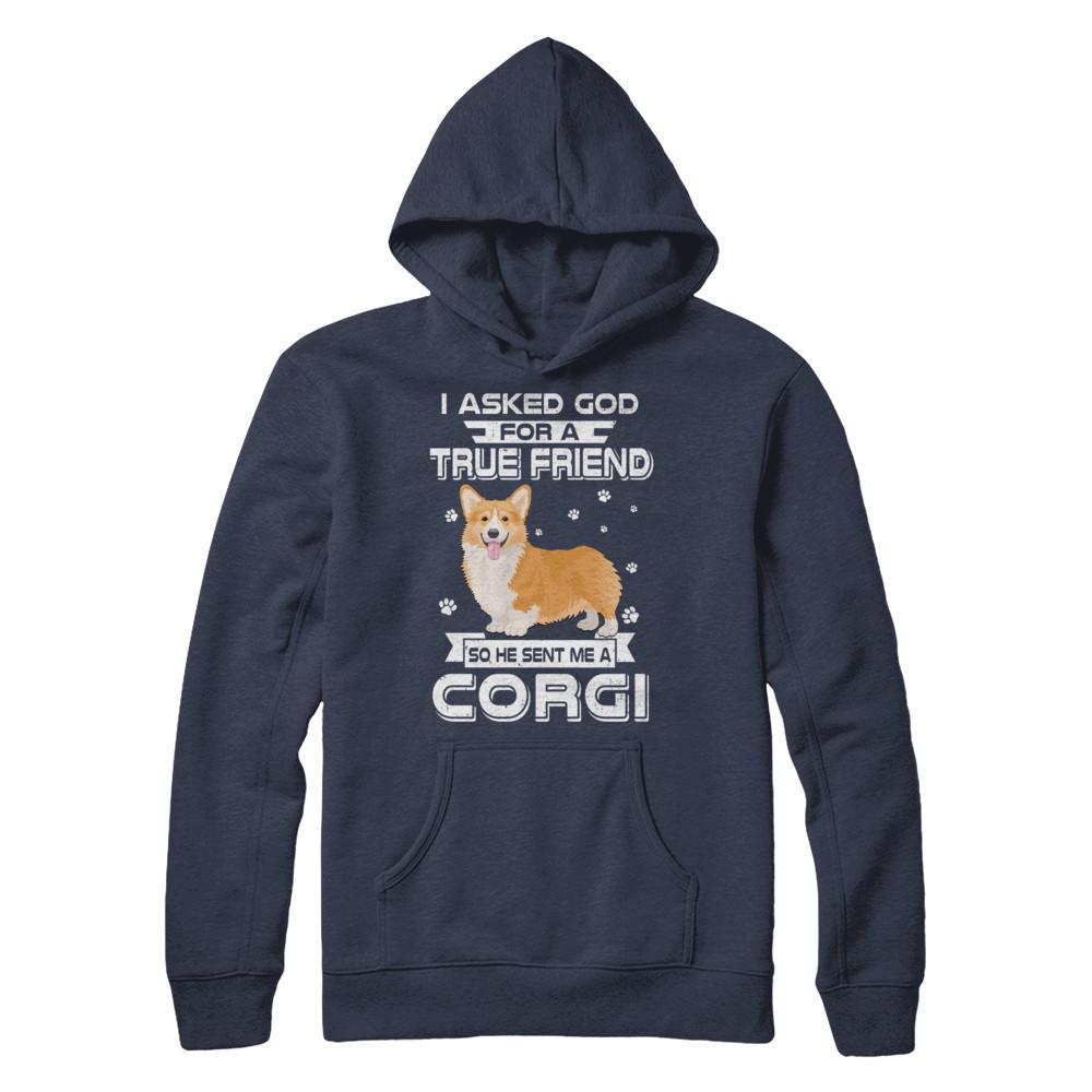 I Asked God For A True Friend So Sent Me Corgi Dog-T-Shirt & Hoodie-Pullover Hoodie-Navy