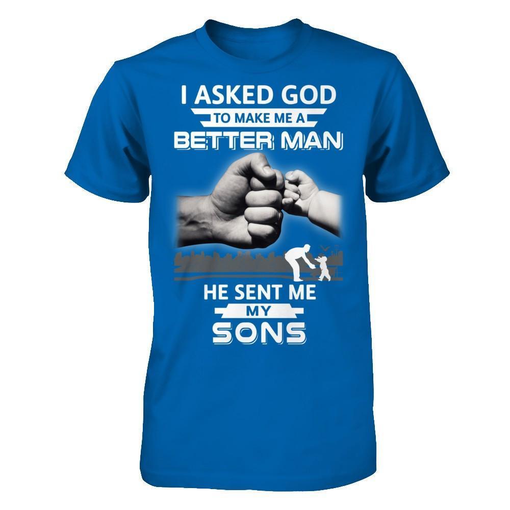 I Asked God To Make Me A Better Man He Sent Me My Sons-T-Shirt & Hoodie-Classic T-Shirt-Royal