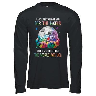 I Would Change The World For You Autism Awareness-T-Shirt & Hoodie-Long Sleeve T-Shirt-Black