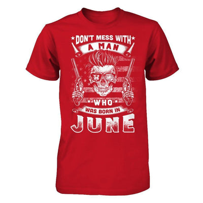 Don't Mess With A Man Who Was Born In June-T-Shirt & Hoodie-Classic T-Shirt-Red
