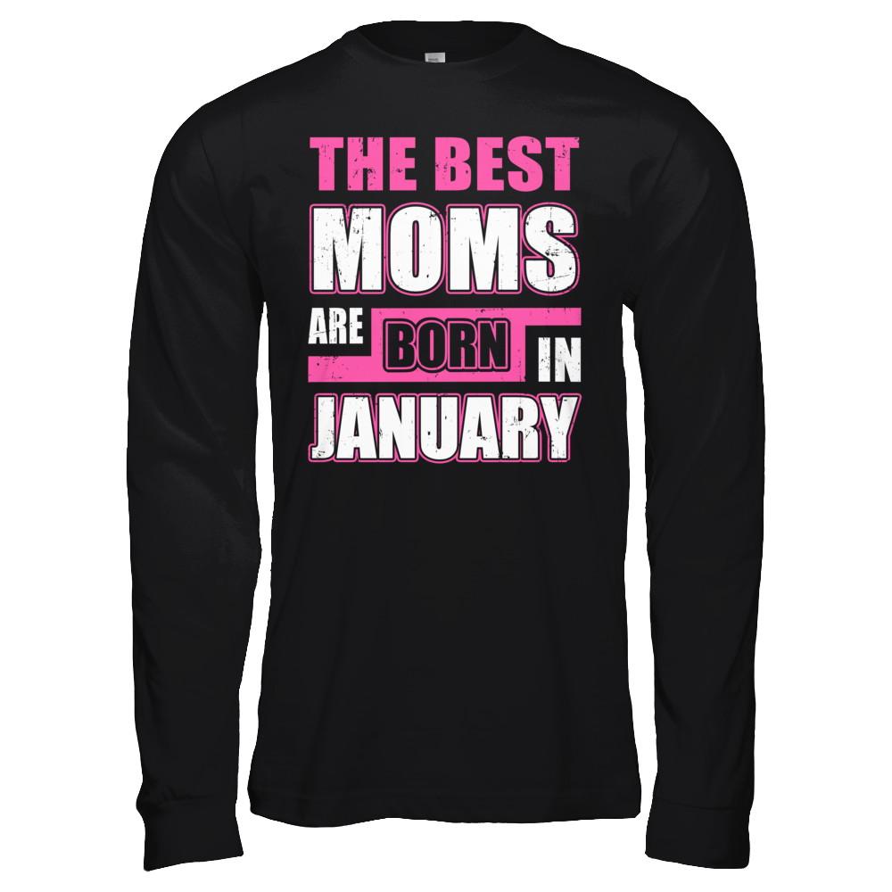 The Best Moms Are Born In January-T-Shirt & Hoodie-Long Sleeve T-Shirt-Black
