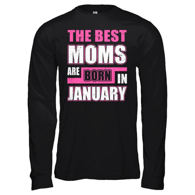 The Best Moms Are Born In January-T-Shirt & Hoodie-Long Sleeve T-Shirt-Black
