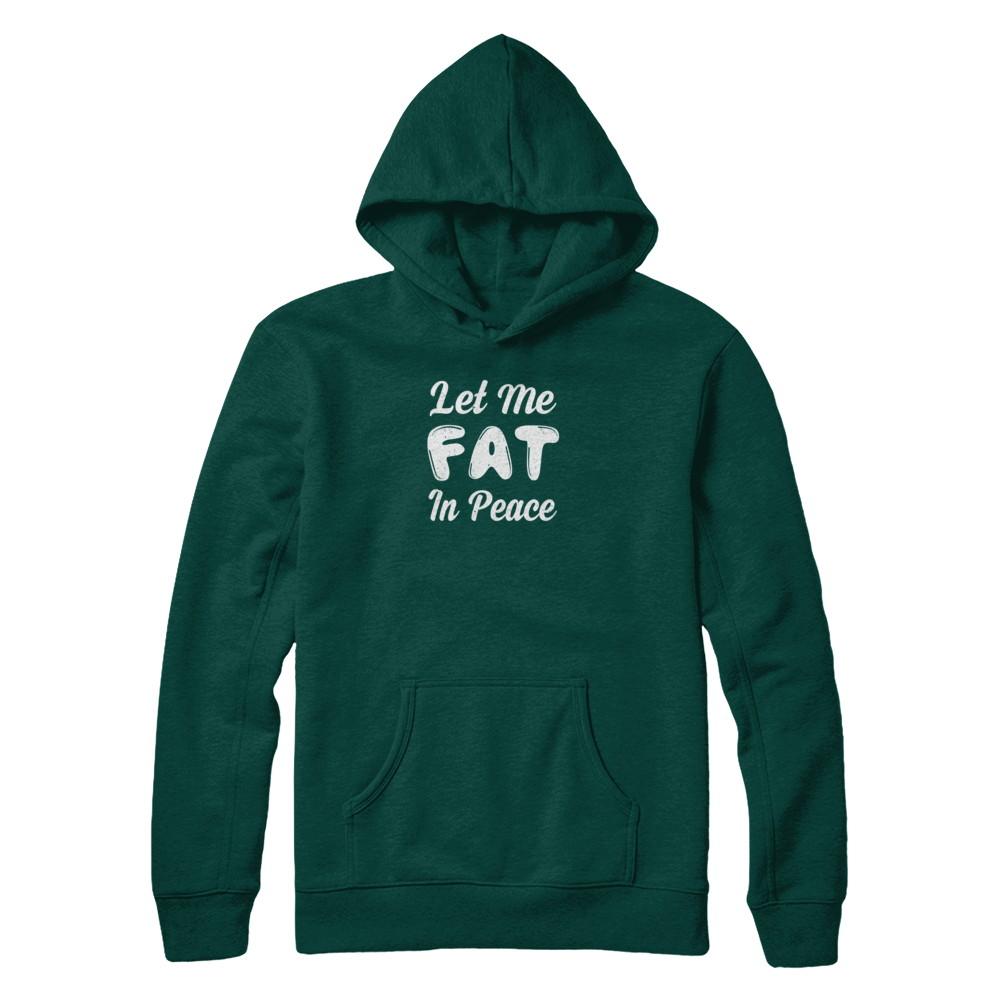 Let Me Fat In Peace Chubby Girl-T-Shirt & Tank Top-Pullover Hoodie-Deep Forest