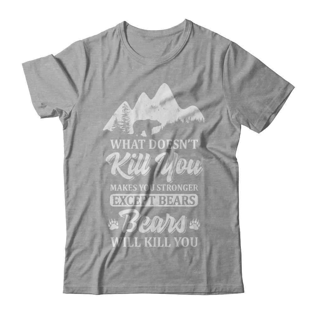 What Doesn't Kill You Makes You Stronger Except Bears-T-Shirt & Hoodie-Classic T-Shirt-Sport Grey