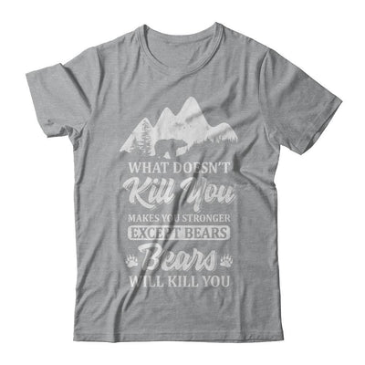 What Doesn't Kill You Makes You Stronger Except Bears-T-Shirt & Hoodie-Classic T-Shirt-Sport Grey