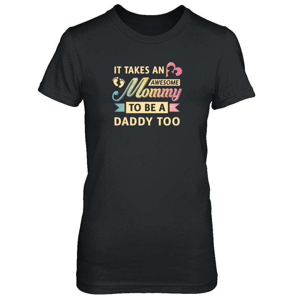 It Takes An Awesome Mommy To Be A Daddy Too-T-Shirt & Tank Top-Women's T-Shirt-Black