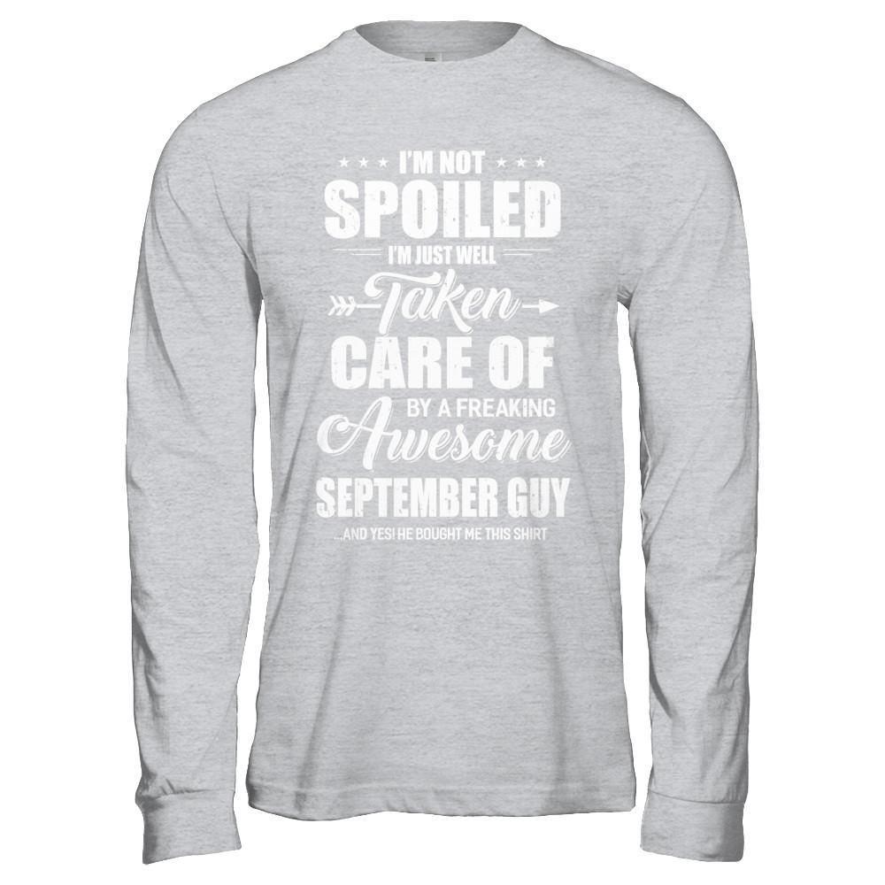 I Am Not Spoiled Just Well Taken Care Of September Guy-T-Shirt & Hoodie-Long Sleeve T-Shirt-Sport Grey