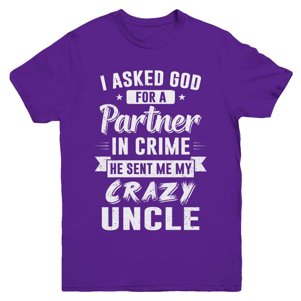 I Asked God For A Partner In Crime He Sent Me Crazy Uncle Youth-Youth Shirt-Youth T-Shirt-Purple