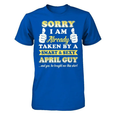 Sorry I Am Already Taken By Smart Sexy April Guy-T-Shirt & Hoodie-Premium T-Shirt-Royal