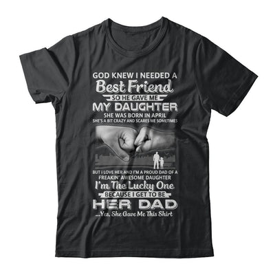 I Needed A Best Friend He Gave Me My Daughter April Dad-T-Shirt & Hoodie-Classic T-Shirt-Black