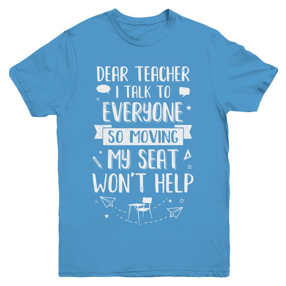 Dear Teacher I Talk To Everyone So Moving My Seat Youth-Youth Shirt-Youth T-Shirt-Carolina Blue