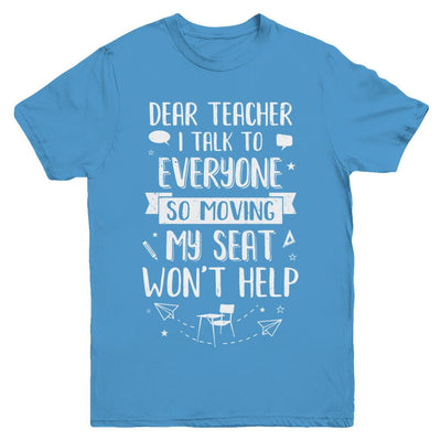 Dear Teacher I Talk To Everyone So Moving My Seat Youth-Youth Shirt-Youth T-Shirt-Carolina Blue