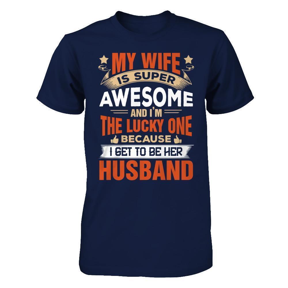 My Wife Is Super Awesome And I Am The Lucky One-T-Shirt & Hoodie-Classic T-Shirt-Navy
