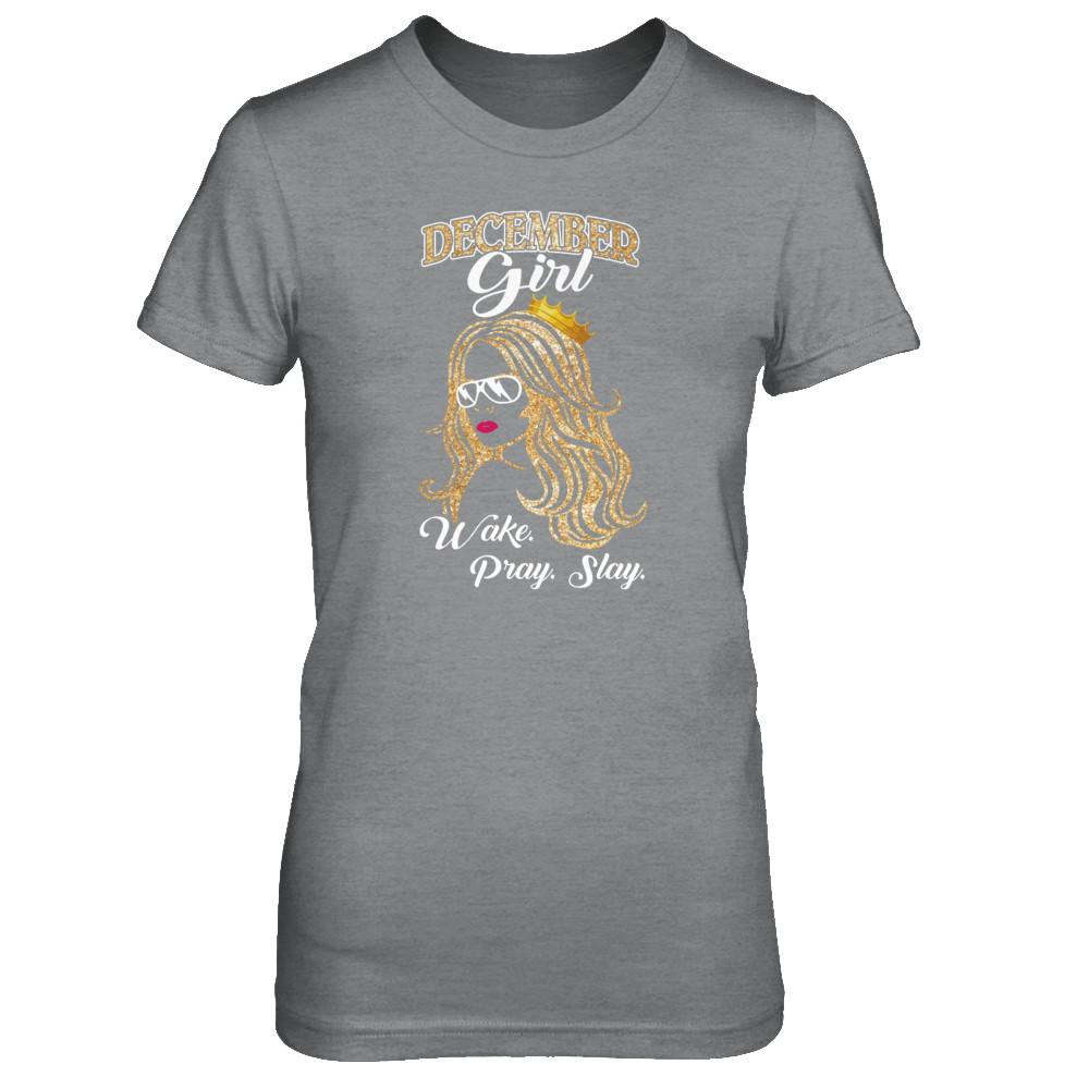 December Woman Lady Girl Wake Pray Slay Birthday Gift-T-Shirt & Tank Top-Women's T-Shirt-Sport Grey