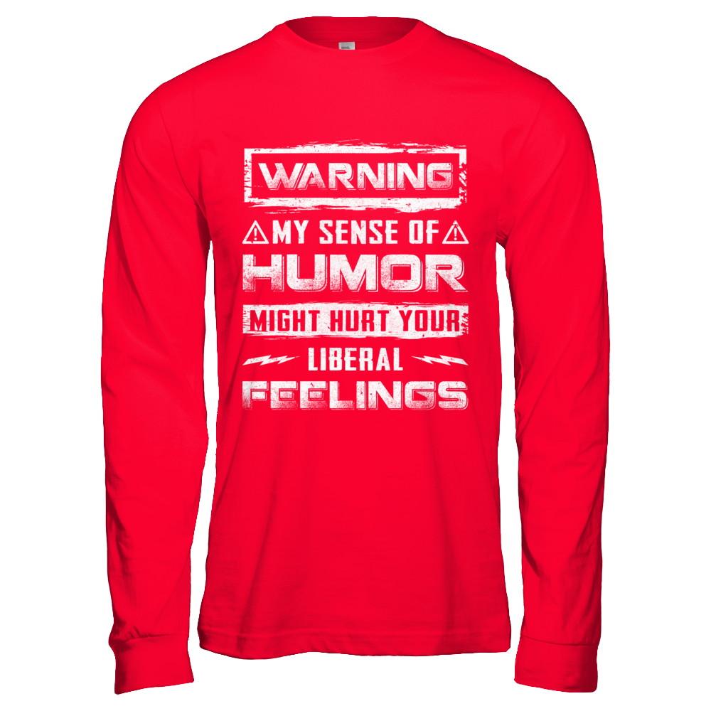 Warning My Sense Of Humor Might Hurt Your Liberal Feelings-T-Shirt & Hoodie-Long Sleeve T-Shirt-Red