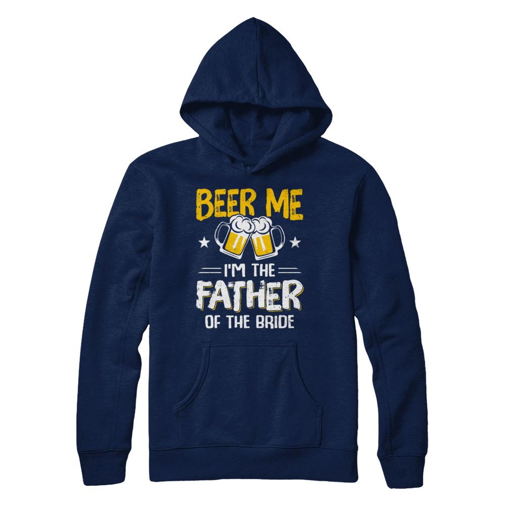 Beer Me I'm The Father Of The Bride Father's Day Gift-T-Shirt & Hoodie-Pullover Hoodie-Navy